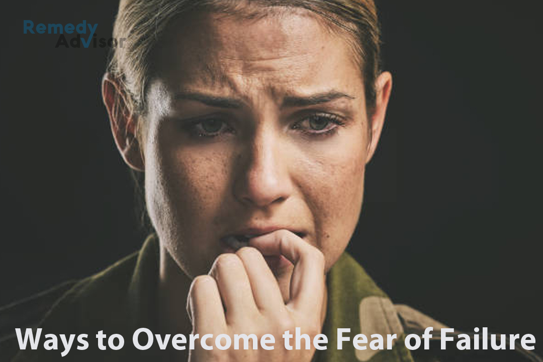 Ways To Overcome The Fear Of Failure – Remedy Advisor